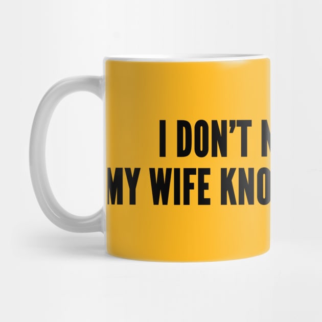 Cute Husband - I Don't Need Google My Wife Knows Everything - Funny Joke Statement Humor Quotes Slogan by sillyslogans